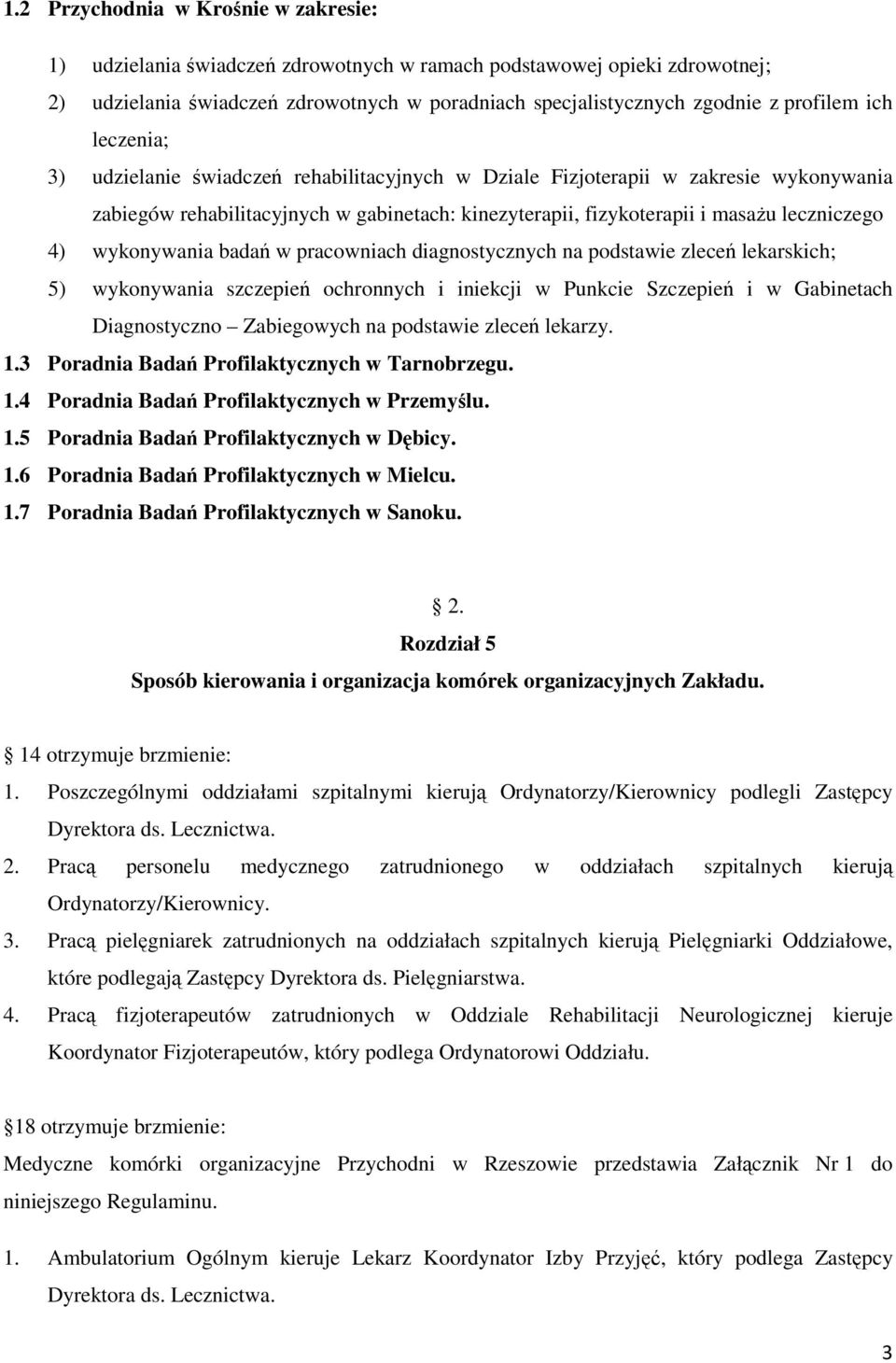 wykonywania badań w pracowniach diagnostycznych na podstawie zleceń lekarskich; 5) wykonywania szczepień ochronnych i iniekcji w Punkcie Szczepień i w Gabinetach Diagnostyczno Zabiegowych na