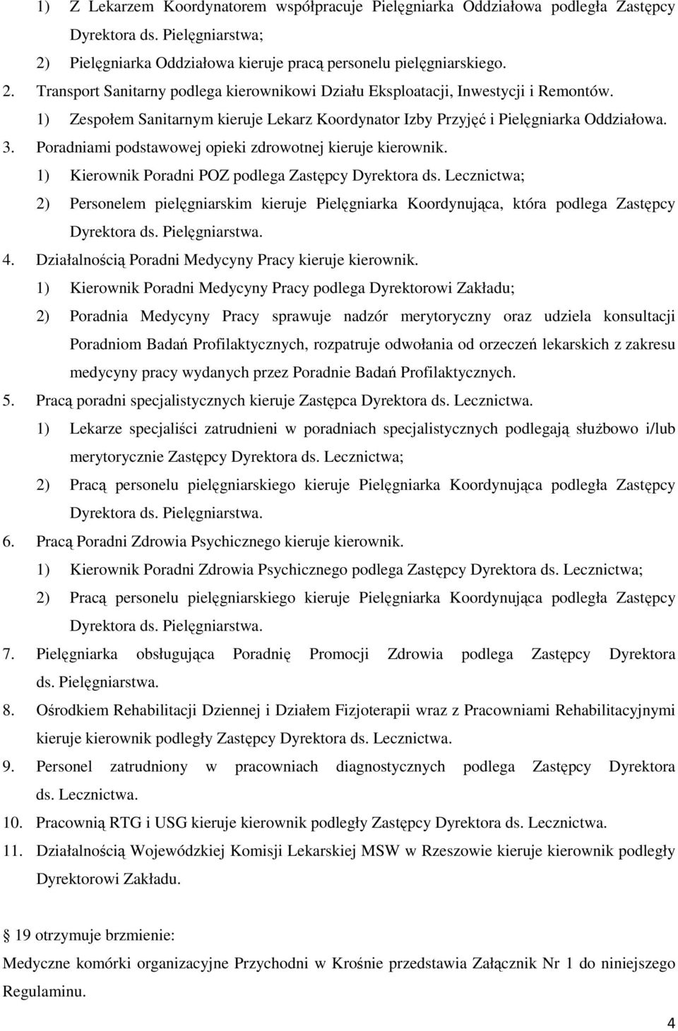 1) Kierownik Poradni POZ podlega Zastępcy Dyrektora ds. Lecznictwa; 2) Personelem pielęgniarskim kieruje Pielęgniarka Koordynująca, która podlega Zastępcy 4.