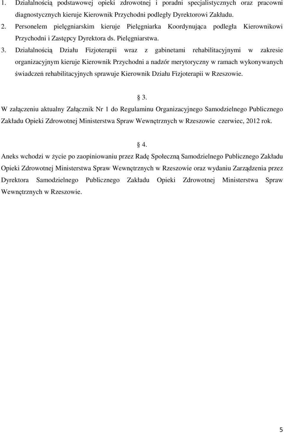 Działalnością Działu Fizjoterapii wraz z gabinetami rehabilitacyjnymi w zakresie organizacyjnym kieruje Kierownik Przychodni a nadzór merytoryczny w ramach wykonywanych świadczeń rehabilitacyjnych