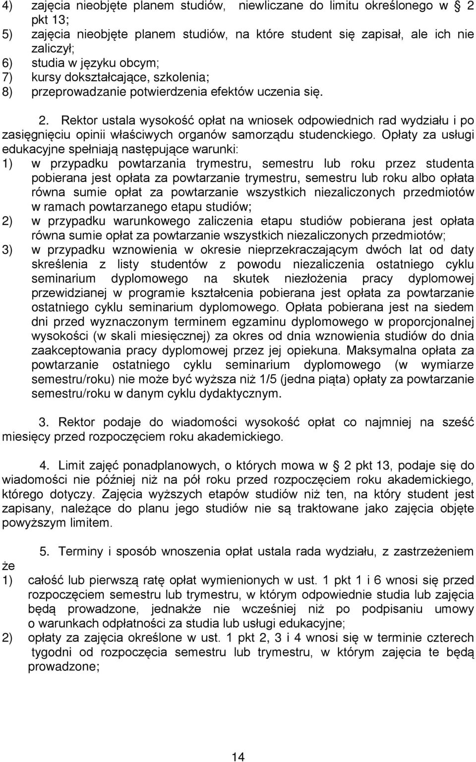 Rektor ustala wysokość opłat na wniosek odpowiednich rad wydziału i po zasięgnięciu opinii właściwych organów samorządu studenckiego.