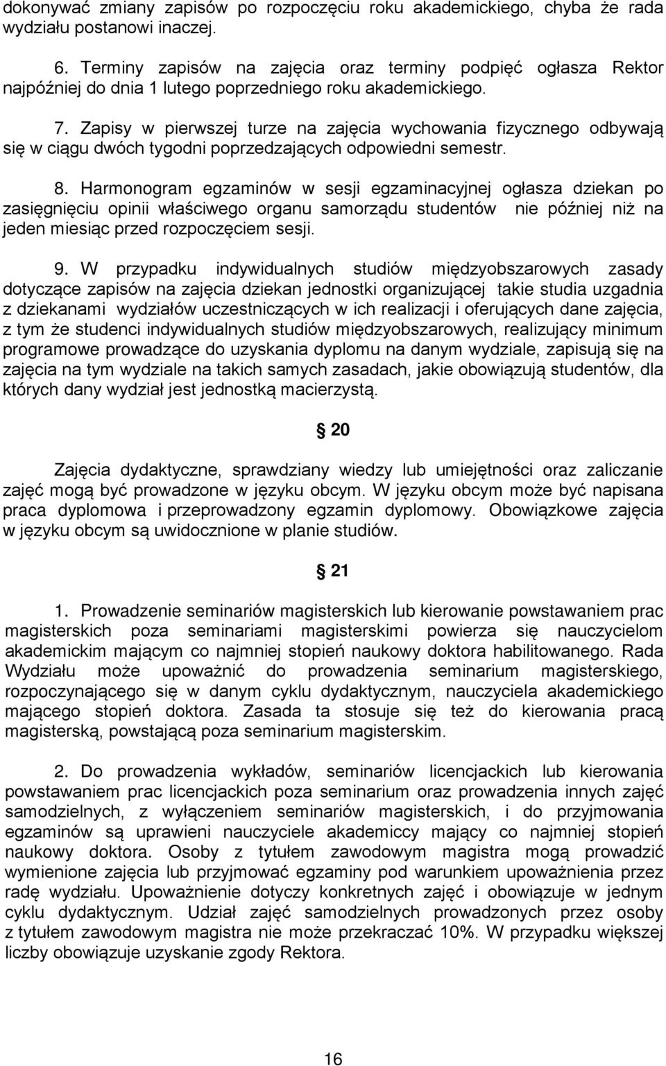 Zapisy w pierwszej turze na zajęcia wychowania fizycznego odbywają się w ciągu dwóch tygodni poprzedzających odpowiedni semestr. 8.