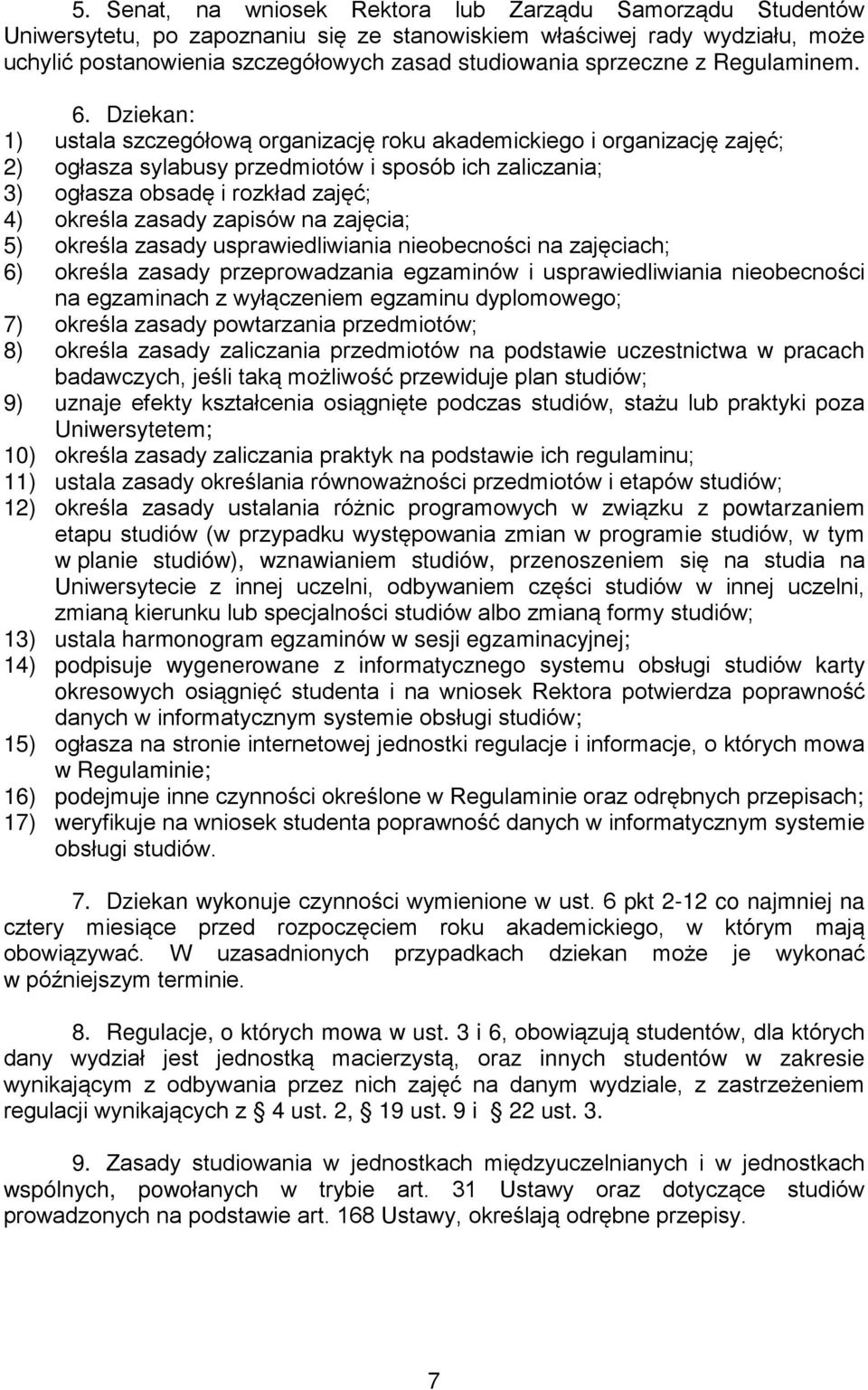 Dziekan: 1) ustala szczegółową organizację roku akademickiego i organizację zajęć; 2) ogłasza sylabusy przedmiotów i sposób ich zaliczania; 3) ogłasza obsadę i rozkład zajęć; 4) określa zasady