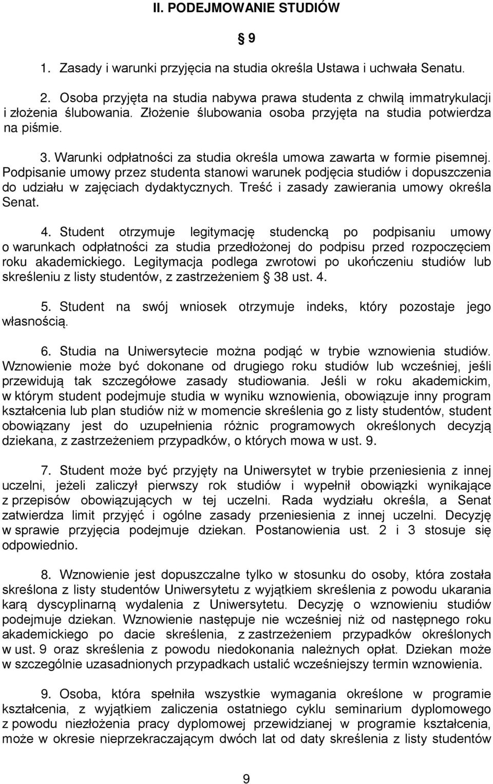 Podpisanie umowy przez studenta stanowi warunek podjęcia studiów i dopuszczenia do udziału w zajęciach dydaktycznych. Treść i zasady zawierania umowy określa Senat. 4.