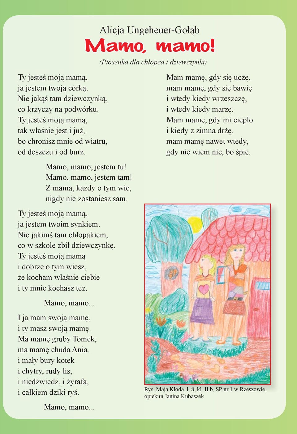 Ty jesteś moją mamą, ja jestem twoim synkiem. Nie jakimś tam chłopakiem, co w szkole zbił dziewczynkę. Ty jesteś moją mamą i dobrze o tym wiesz, że kocham właśnie ciebie i ty mnie kochasz też.