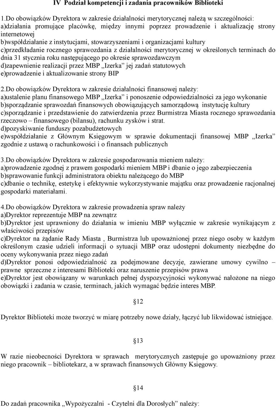 b)współdziałanie z instytucjami, stowarzyszeniami i organizacjami kultury c)przedkładanie rocznego sprawozdania z działalności merytorycznej w określonych terminach do dnia 31 stycznia roku