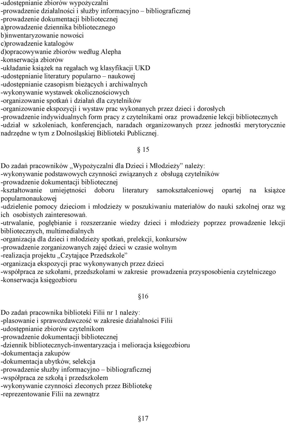 -udostępnianie czasopism bieżących i archiwalnych -wykonywanie wystawek okolicznościowych -organizowanie spotkań i działań dla czytelników -organizowanie ekspozycji i wystaw prac wykonanych przez