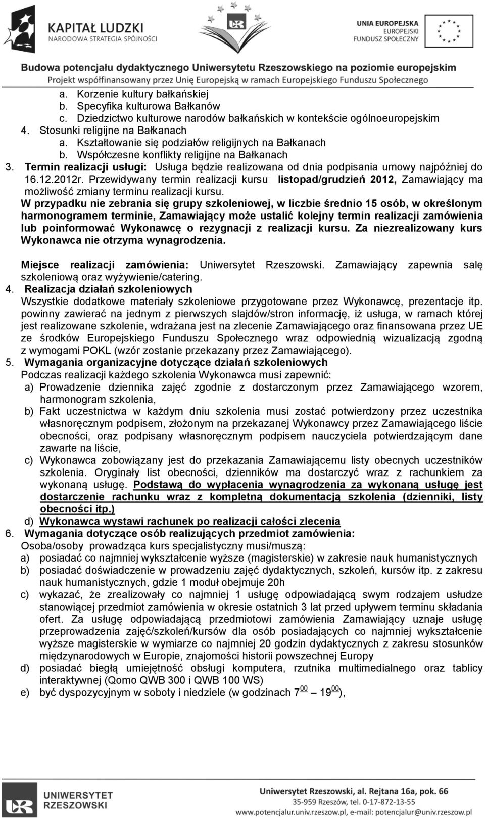 12.2012r. Przewidywany termin realizacji kursu listopad/grudzień 2012, Zamawiający ma możliwość zmiany terminu realizacji kursu.