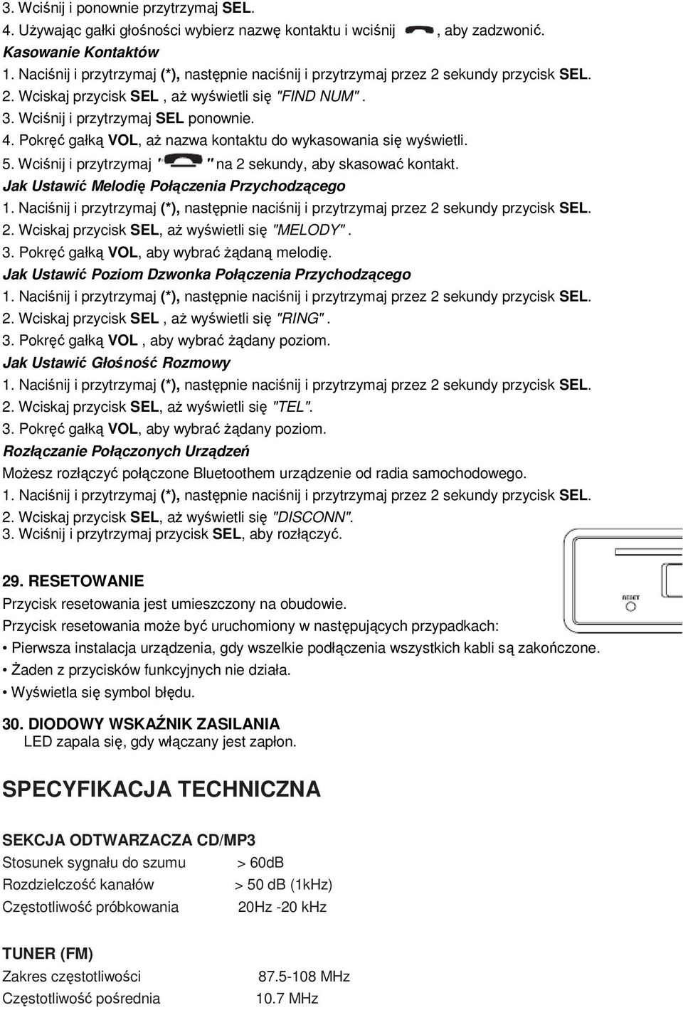 Jak Ustawić Melodię Połączenia Przychodzącego 2. Wciskaj przycisk SEL, aŝ wyświetli się "MELODY". 3. Pokręć gałką VOL, aby wybrać Ŝądaną melodię.