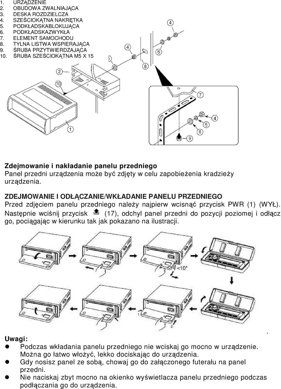 ZDEJMOWANIE I ODŁĄCZANIE/WKŁADANIE PANELU PRZEDNIEGO Przed zdjęciem panelu przedniego naleŝy najpierw wcisnąć przycisk PWR (1) (WYŁ).