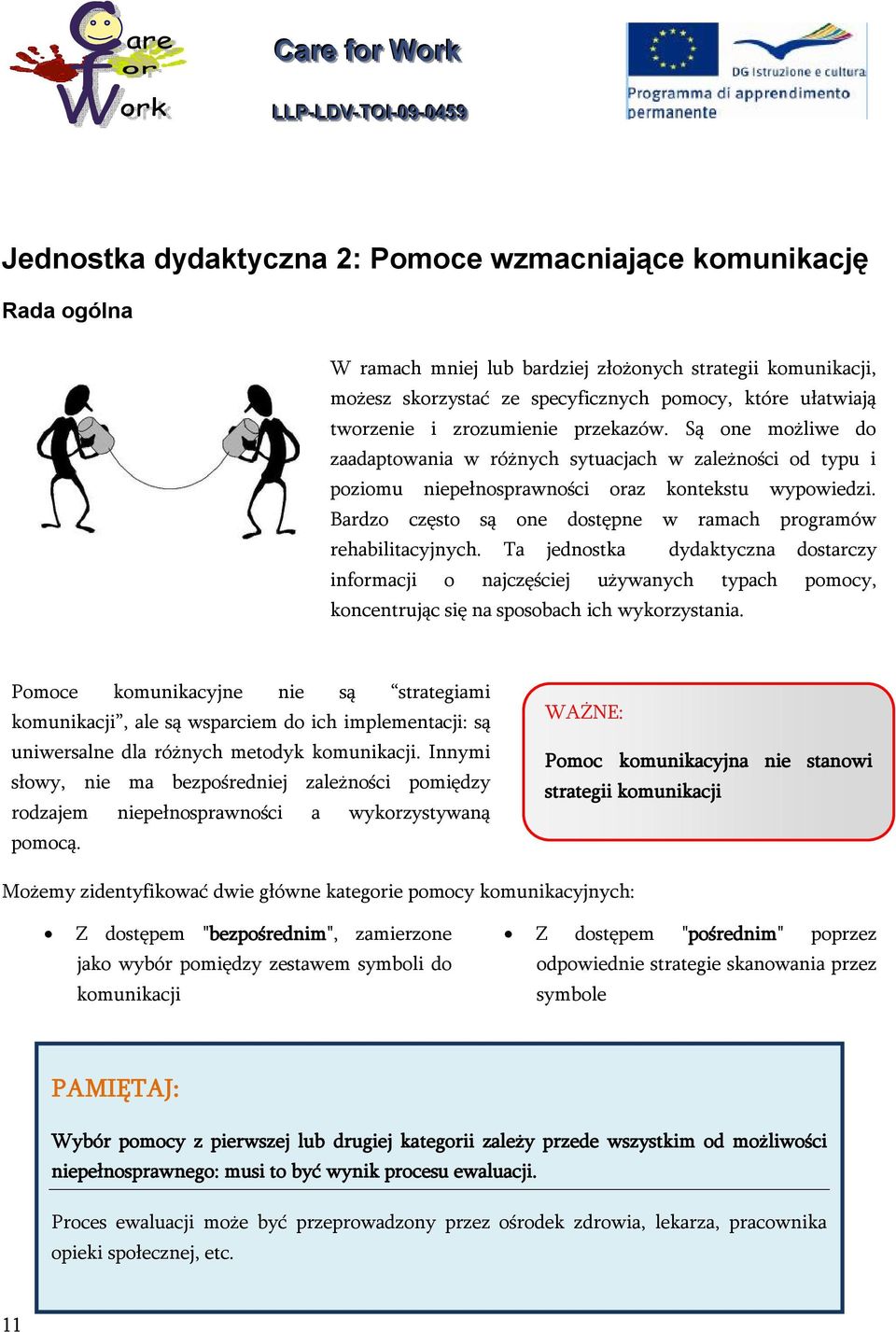 Bardzo często są one dostępne w ramach programów rehabilitacyjnych.