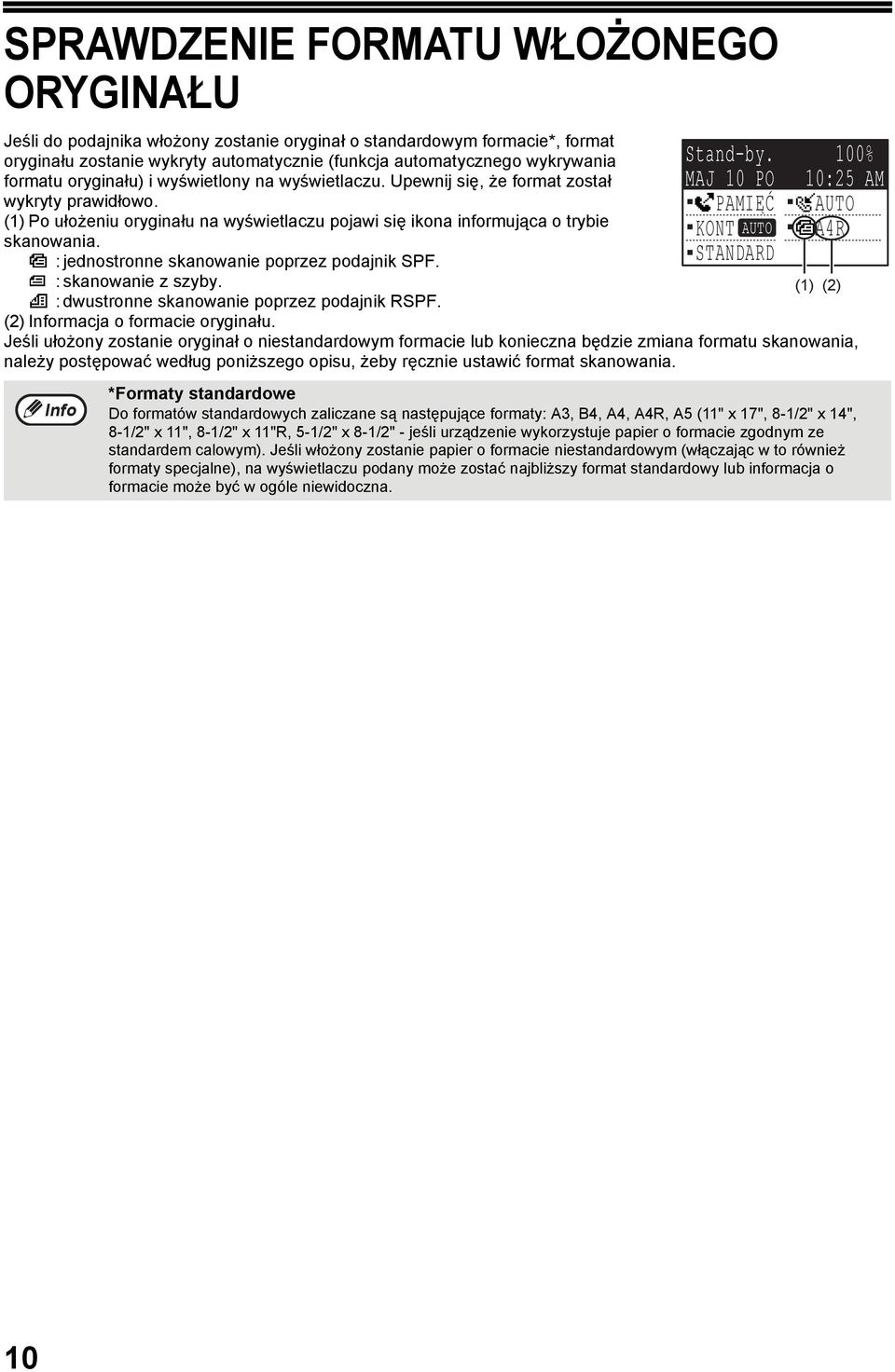 PAMIĘĆ AUTO () Po ułożeniu oryginału na wyświetlaczu pojawi się ikona informująca o trybie KONT AUTO A4R skanowania. : jednostronne skanowanie poprzez podajnik SPF. STANDARD : skanowanie z szyby.