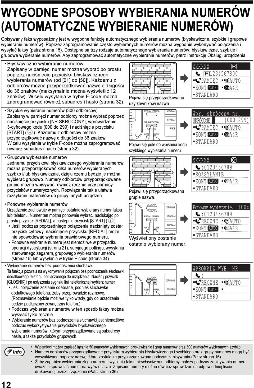 Dostępne są trzy rodzaje automatycznego wybierania numerów: błyskawiczne, szybkie i grupowe wybieranie numerów. Aby zaprogramować automatyczne wybieranie numerów, patrz Instrukcję Obsługi urządzenia.