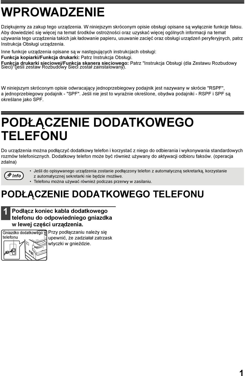 peryferyjnych, patrz Instrukcja Obsługi urządzenia. Inne funkcje urządzenia opisane są w następujących instrukcjach obsługi: Funkcja kopiarki/funkcja drukarki: Patrz Instrukcja Obsługi.