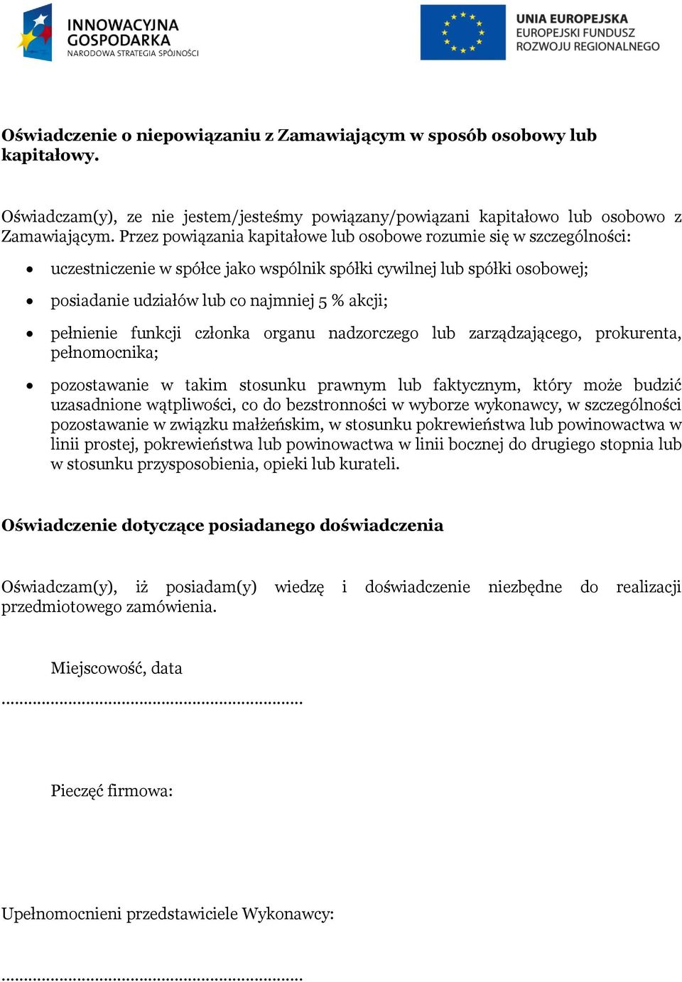 pełnienie funkcji członka organu nadzorczego lub zarządzającego, prokurenta, pełnomocnika; pozostawanie w takim stosunku prawnym lub faktycznym, który może budzić uzasadnione wątpliwości, co do