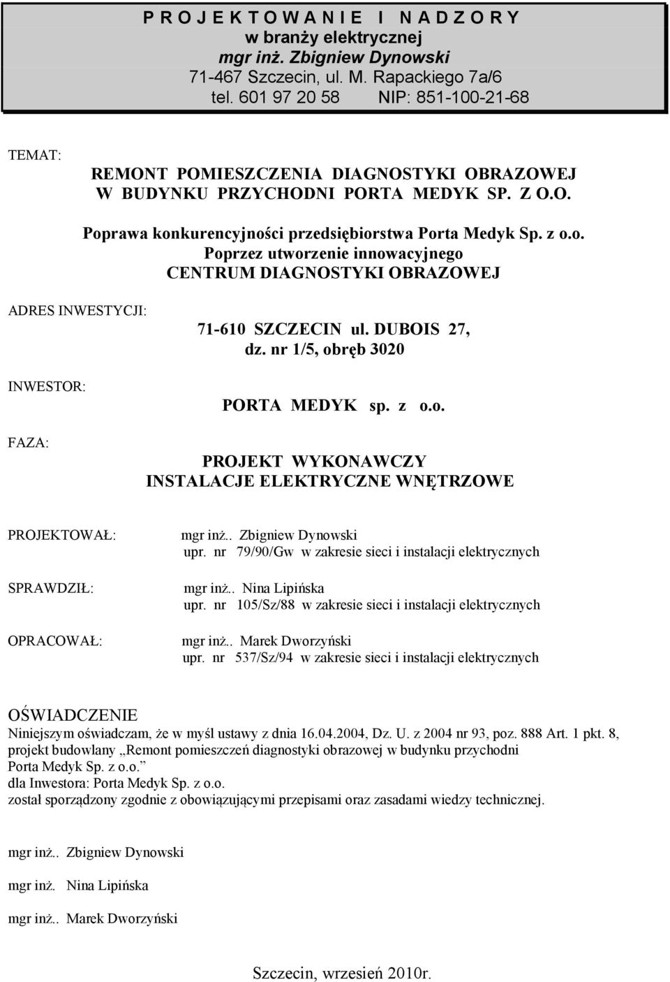 rawa konkurencyjności przedsiębiorstwa Porta Medyk Sp. z o.o. Poprzez utworzenie innowacyjnego CENTRUM DIAGNOSTYKI OBRAZOWEJ ADRES INWESTYCJI: INWESTOR: 71-610 SZCZECIN ul. DUBOIS 27, dz.