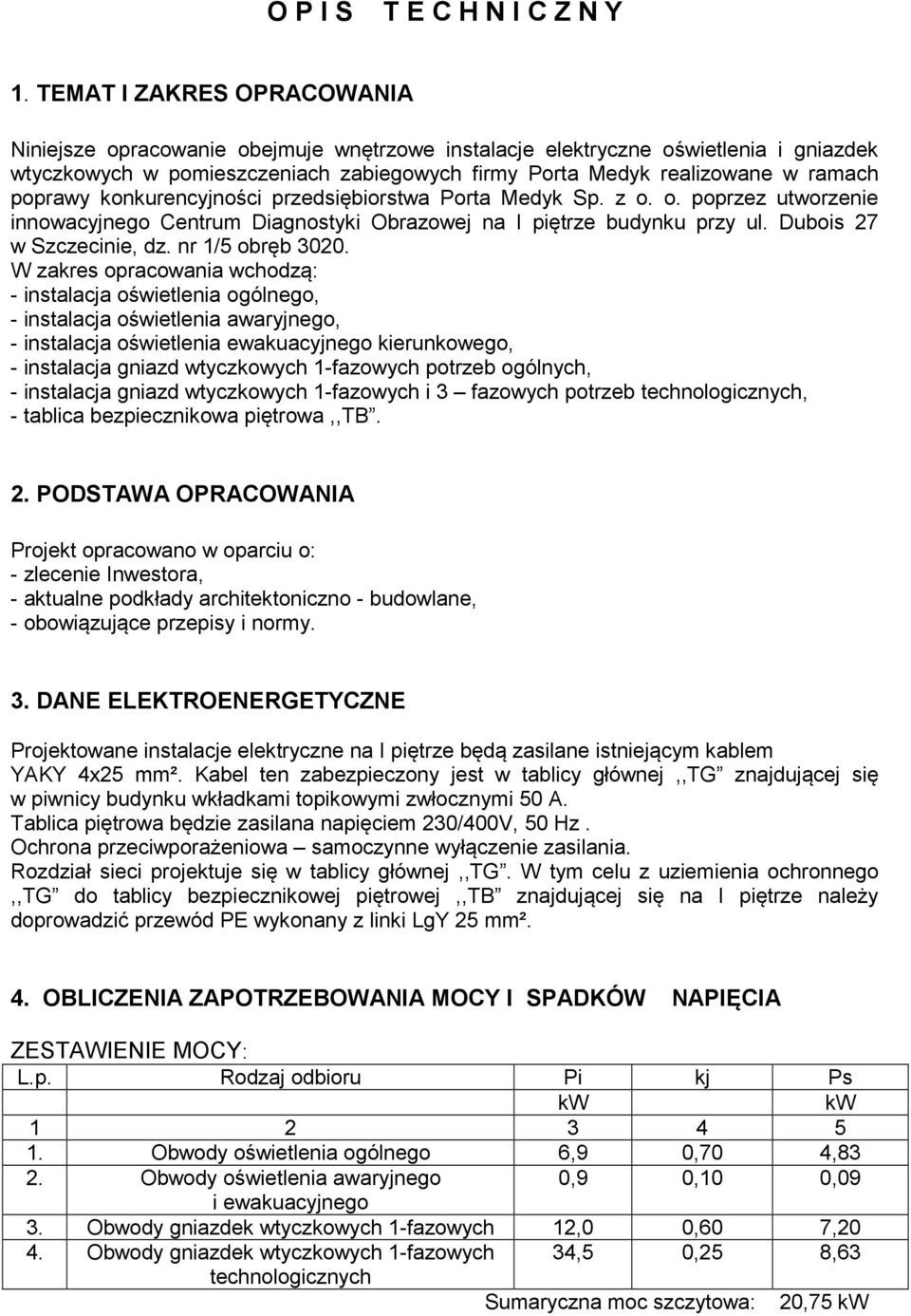 poprawy konkurencyjności przedsiębiorstwa Porta Medyk Sp. z o. o. poprzez utworzenie innowacyjnego Centrum Diagnostyki Obrazowej na I piętrze budynku przy ul. Dubois 27 w Szczecinie, dz.