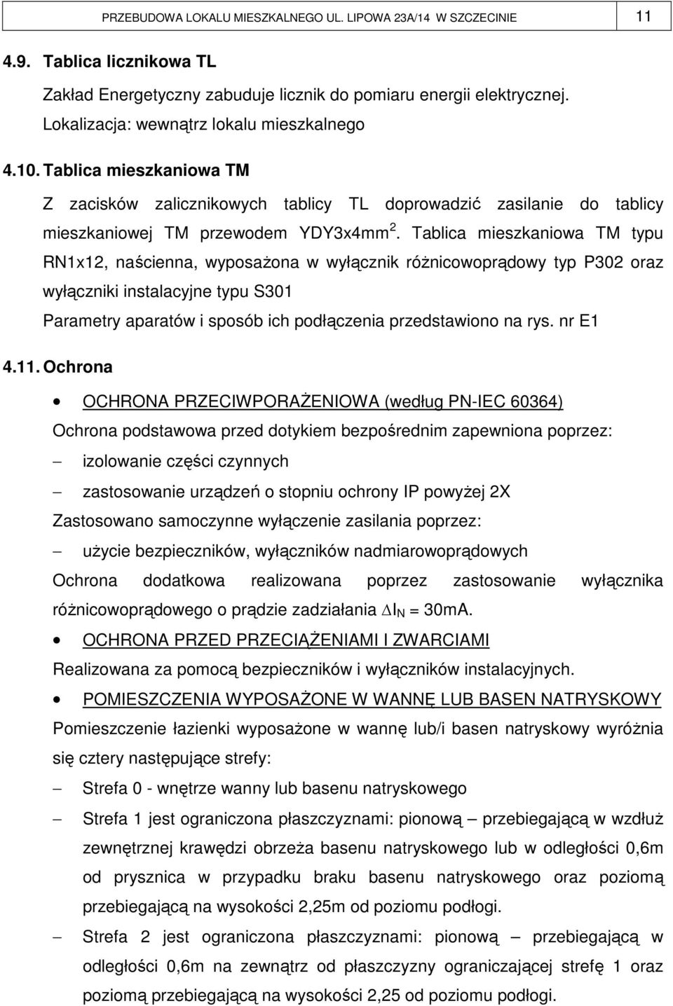 Tablica mieszkaniowa TM typu RN1x12, naścienna, wyposaŝona w wyłącznik róŝnicowoprądowy typ P302 oraz wyłączniki instalacyjne typu S301 Parametry aparatów i sposób ich podłączenia przedstawiono na