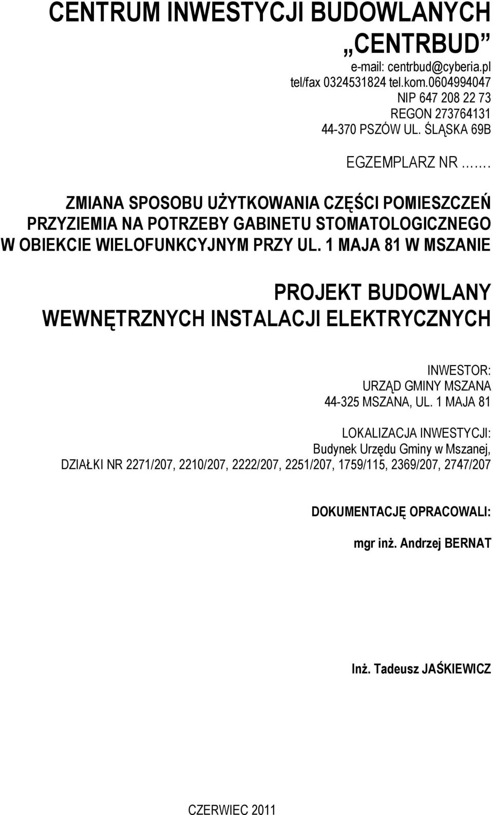 1 MAJA 81 W MSZANIE PROJEKT BUDOWLANY WEWNĘTRZNYCH INSTALACJI ELEKTRYCZNYCH INWESTOR: URZĄD GMINY MSZANA 44-325 MSZANA, UL.