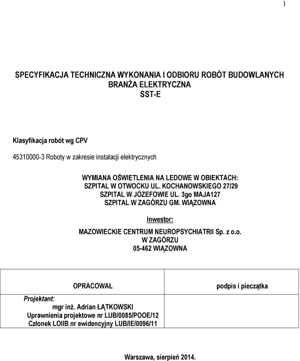3go MAJA127 SZPITAL W ZAGÓRZU GM. WIĄZOWNA Inwestor: MAZOWIECKIE CENTRUM NEUROPSYCHIATRII Sp. z o.o. W ZAGÓRZU 05-462 WIĄZOWNA OPRACOWAŁ Projektant: mgr inż.