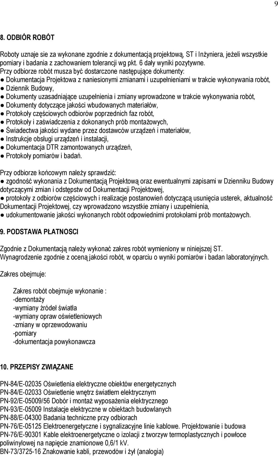uzupełnienia i zmiany wprowadzone w trakcie wykonywania robót, Dokumenty dotyczące jakości wbudowanych materiałów, Protokoły częściowych odbiorów poprzednich faz robót, Protokoły i zaświadczenia z