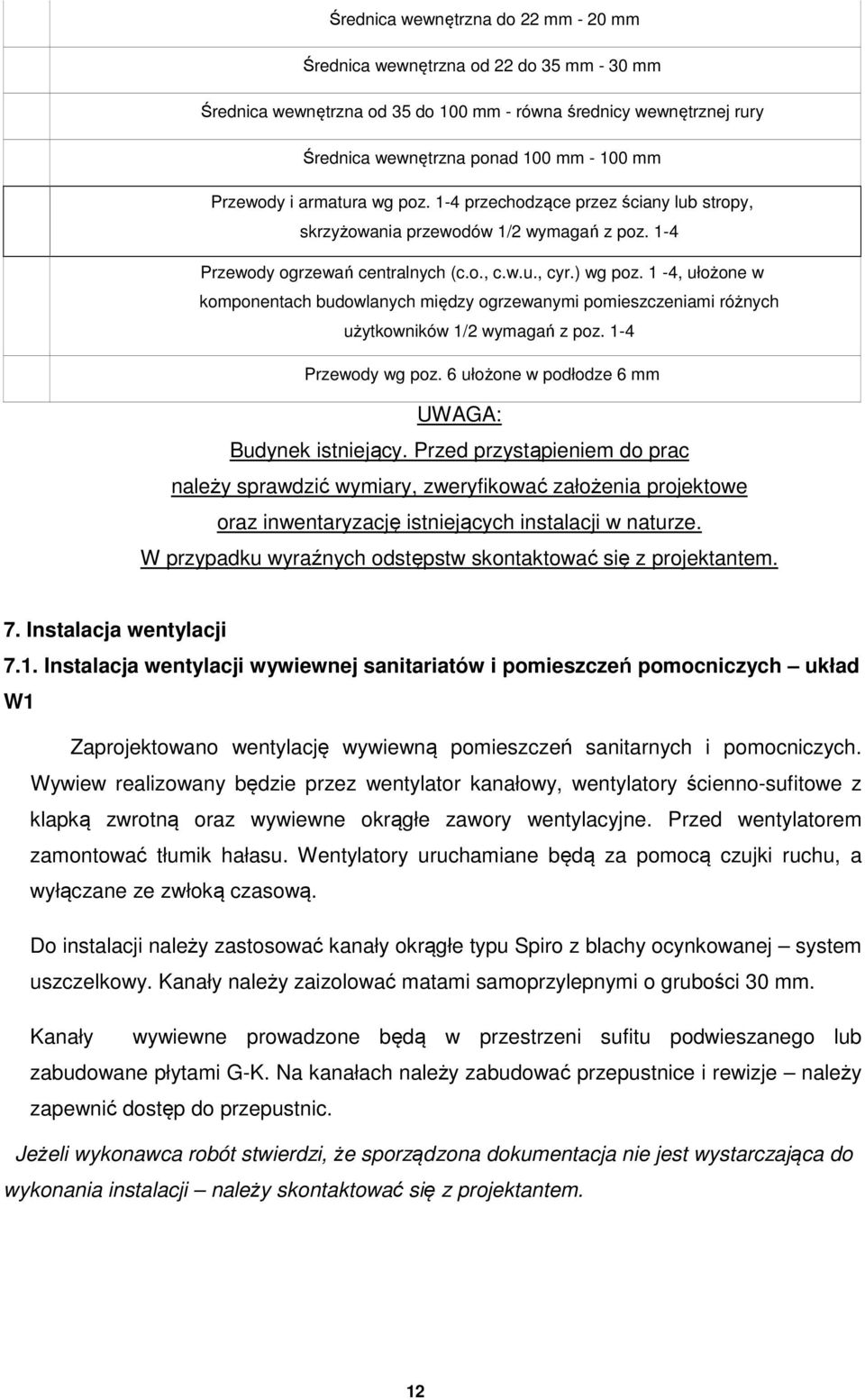 1-4, ułożone w komponentach budowlanych między ogrzewanymi pomieszczeniami różnych użytkowników 1/2 wymagań z poz. 1-4 Przewody wg poz. 6 ułożone w podłodze 6 mm UWAGA: Budynek istniejący.
