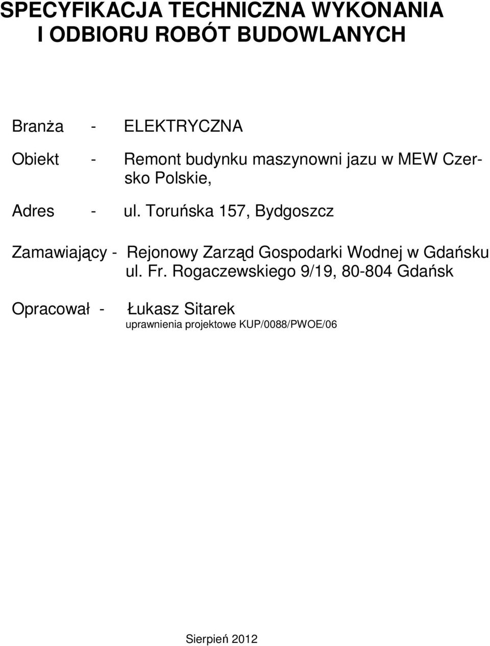 Toruńska 157, Bydgoszcz Zamawiający - Rejonowy Zarząd Gospodarki Wodnej w Gdańsku ul. Fr.
