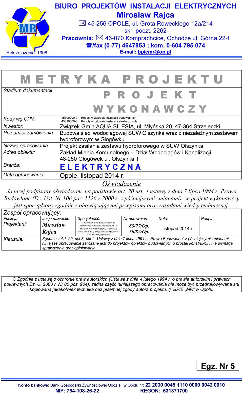 pl M E T R Y K A P R O J E K T U Stadium dokumentacji: P R O J E K T W Y K O N A W C Z Y 45300000-0 Kody wg CPV: 45310000-3 nwestor: Przedmiot zamówienia: Nazwa opracowania: Adres obiektu: Branża: