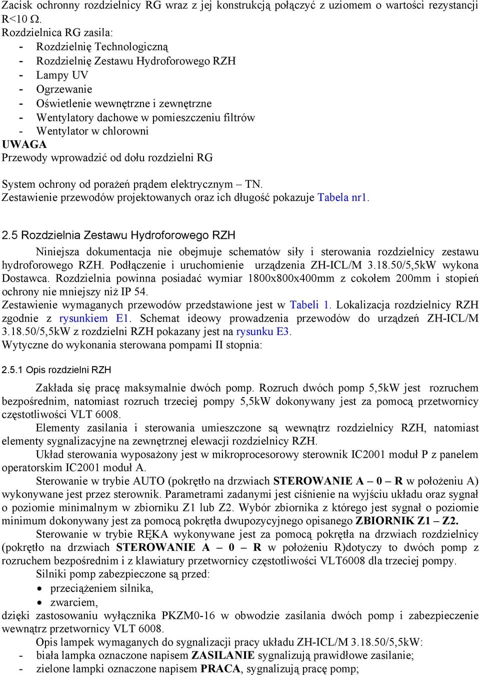 filtrów - Wentylator w chlorowni UWAGA Przewody wprowadzić od dołu rozdzielni RG System ochrony od porażeń prądem elektrycznym TN.
