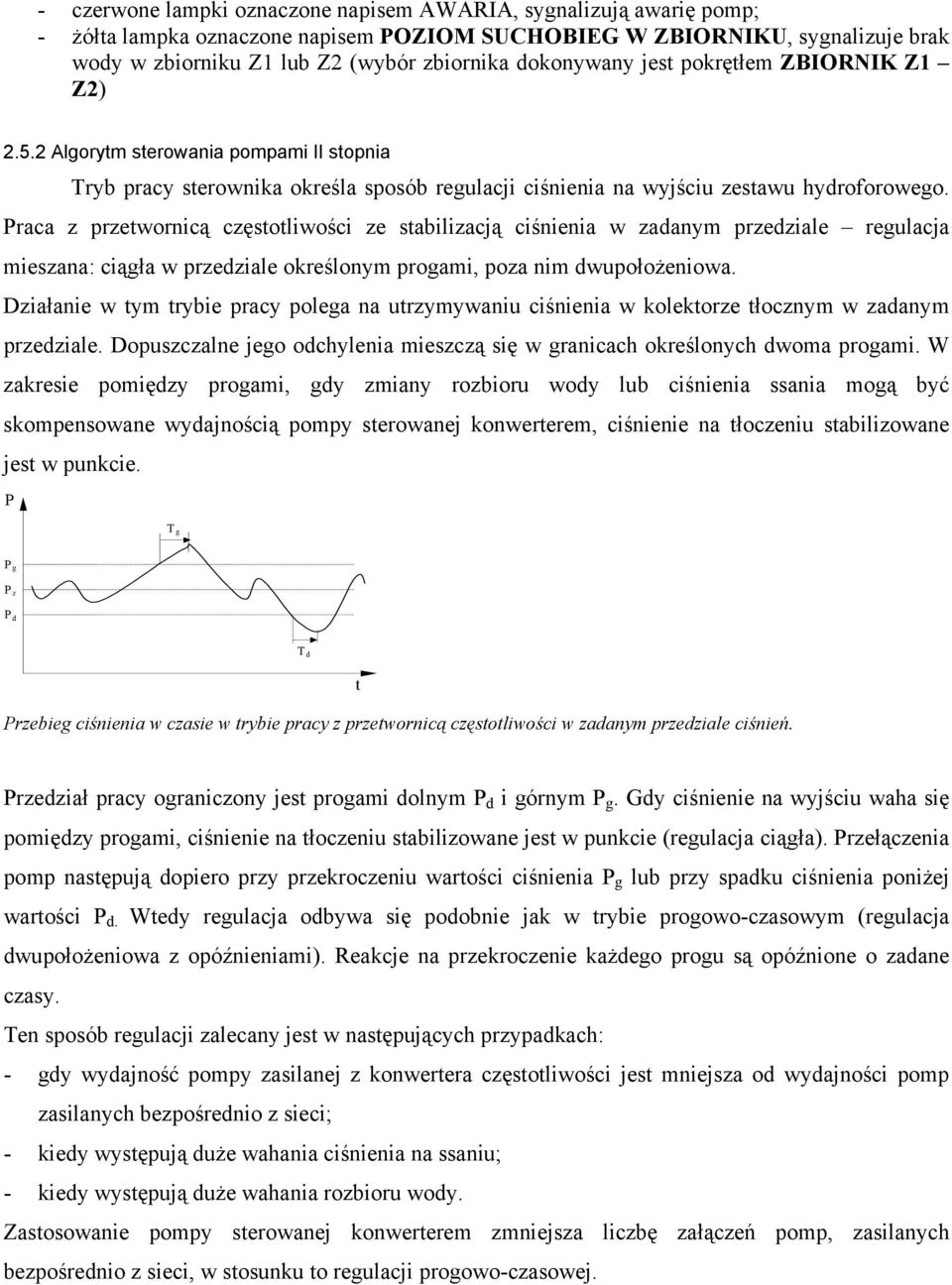 Praca z przetwornicą częstotliwości ze stabilizacją ciśnienia w zadanym przedziale regulacja mieszana: ciągła w przedziale określonym progami, poza nim dwupołożeniowa.