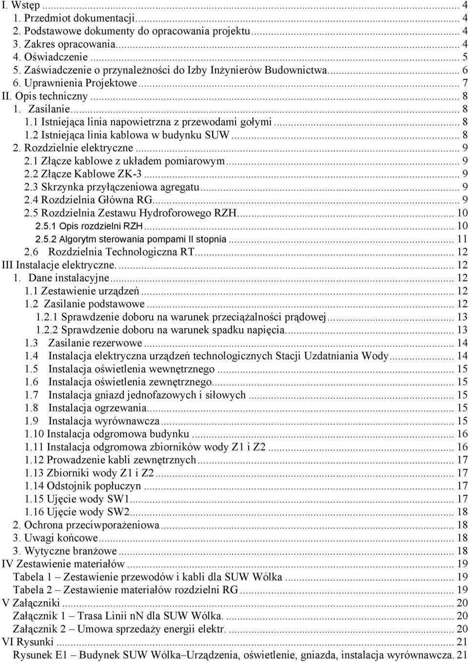 .. 8 2. Rozdzielnie elektryczne... 9 2.1 Złącze kablowe z układem pomiarowym... 9 2.2 Złącze Kablowe ZK-3... 9 2.3 Skrzynka przyłączeniowa agregatu... 9 2.4 Rozdzielnia Główna RG... 9 2.5 Rozdzielnia Zestawu Hydroforowego RZH.