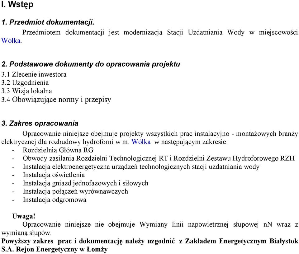 3akres opracowania Opracowanie niniejsze obejmuje projekty wszystkich prac instalacyjno - montażowych branży elektrycznej dla rozbudowy hydroforni w m.