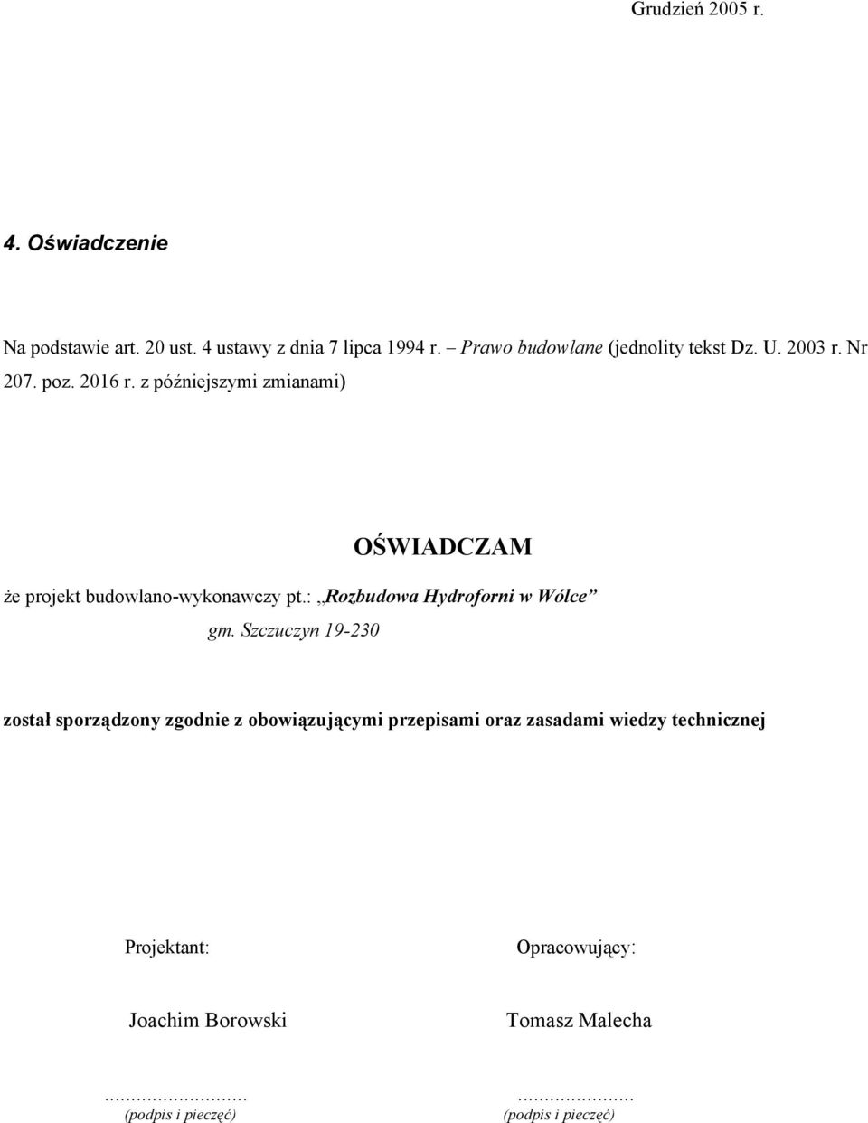 z późniejszymi zmianami) OŚWIADCZAM że projekt budowlano-wykonawczy pt.: Rozbudowa Hydroforni w Wólce gm.