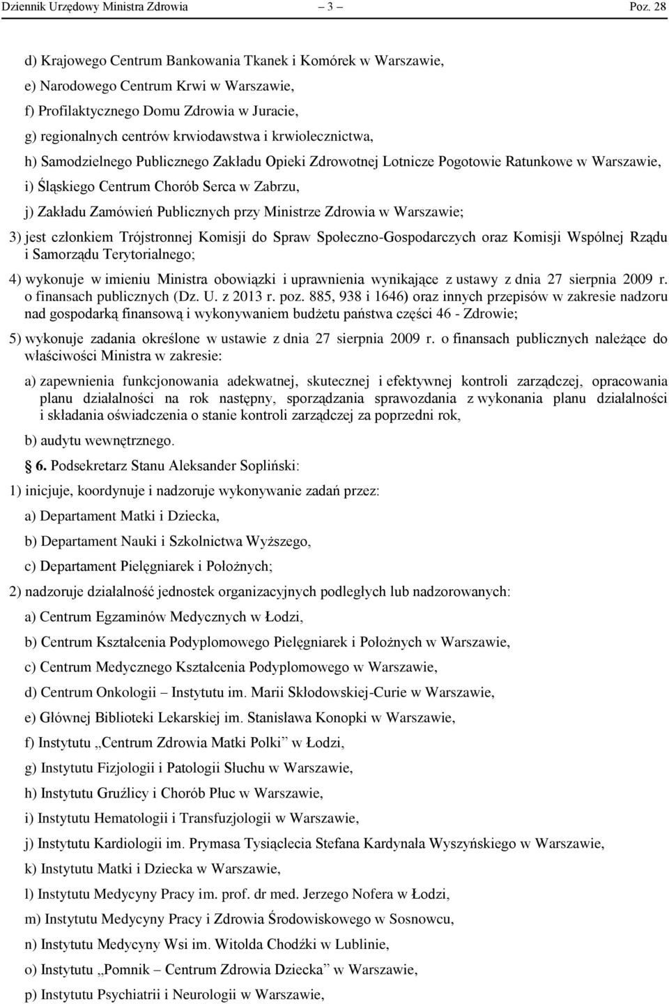 krwiolecznictwa, h) Samodzielnego Publicznego Zakładu Opieki Zdrowotnej Lotnicze Pogotowie Ratunkowe w Warszawie, i) Śląskiego Centrum Chorób Serca w Zabrzu, j) Zakładu Zamówień Publicznych przy