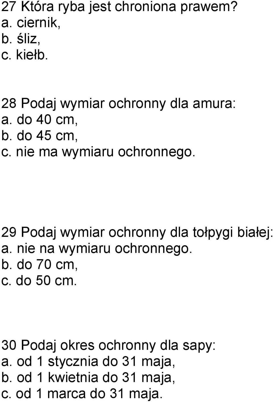 29 Podaj wymiar ochronny dla tołpygi białej: a. nie na wymiaru ochronnego. b. do 70 cm, c.