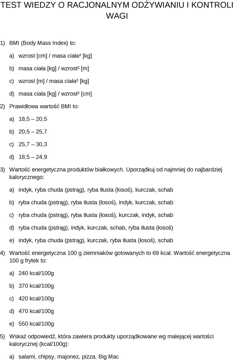 Uporządkuj od najmniej do najbardziej kalorycznego: a) indyk, ryba chuda (pstrąg), ryba tłusta (łosoś), kurczak, schab b) ryba chuda (pstrąg), ryba tłusta (łosoś), indyk, kurczak, schab c) ryba chuda