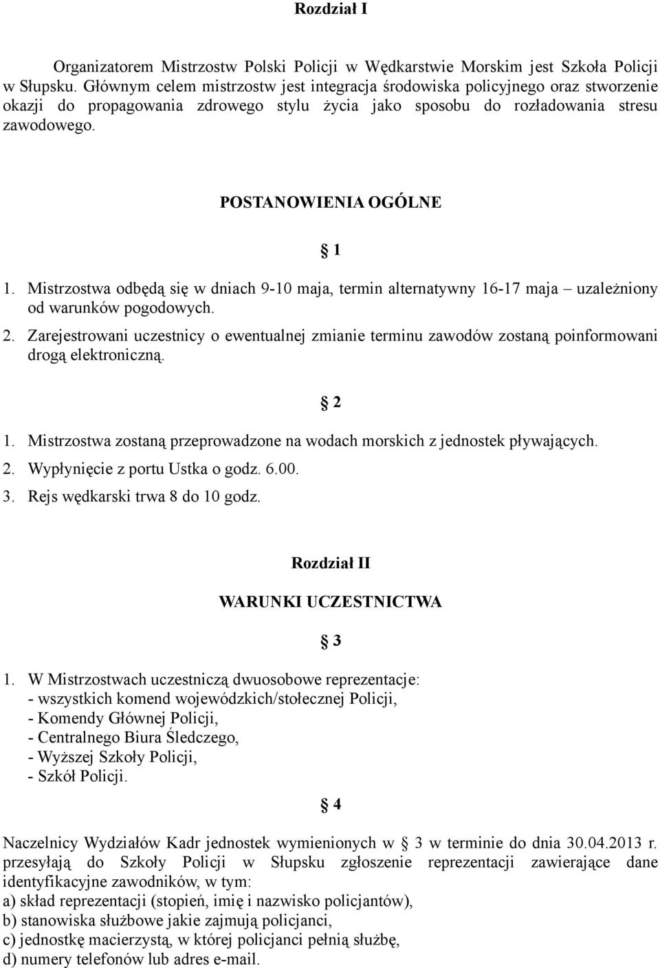 Mistrzostwa odbędą się w dniach 9-10 maja, termin alternatywny 16-17 maja uzależniony od warunków pogodowych. 2.
