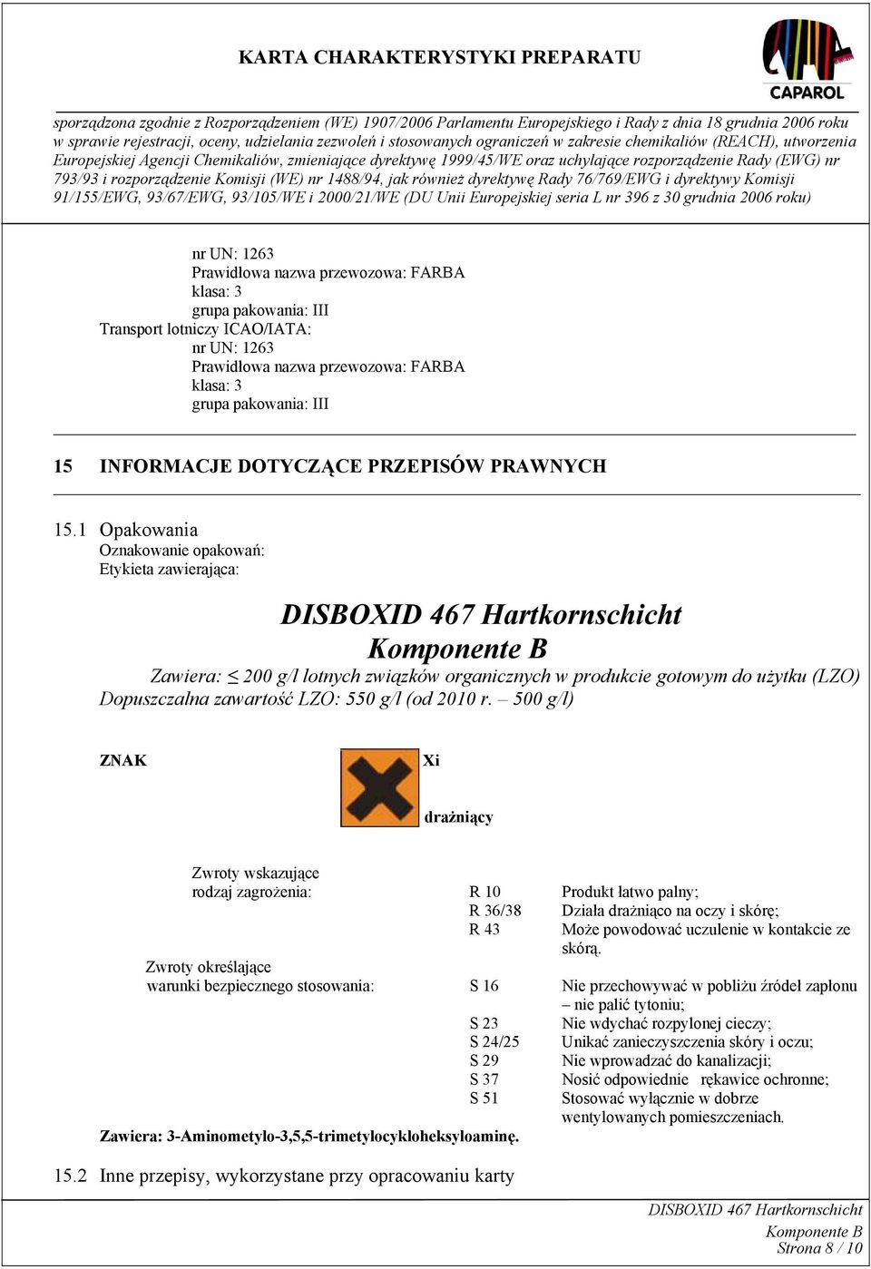 1 Opakowania Oznakowanie opakowań: Etykieta zawierająca: Zawiera: 200 g/l lotnych związków organicznych w produkcie gotowym do użytku (LZO) Dopuszczalna zawartość LZO: 550 g/l (od 2010 r.