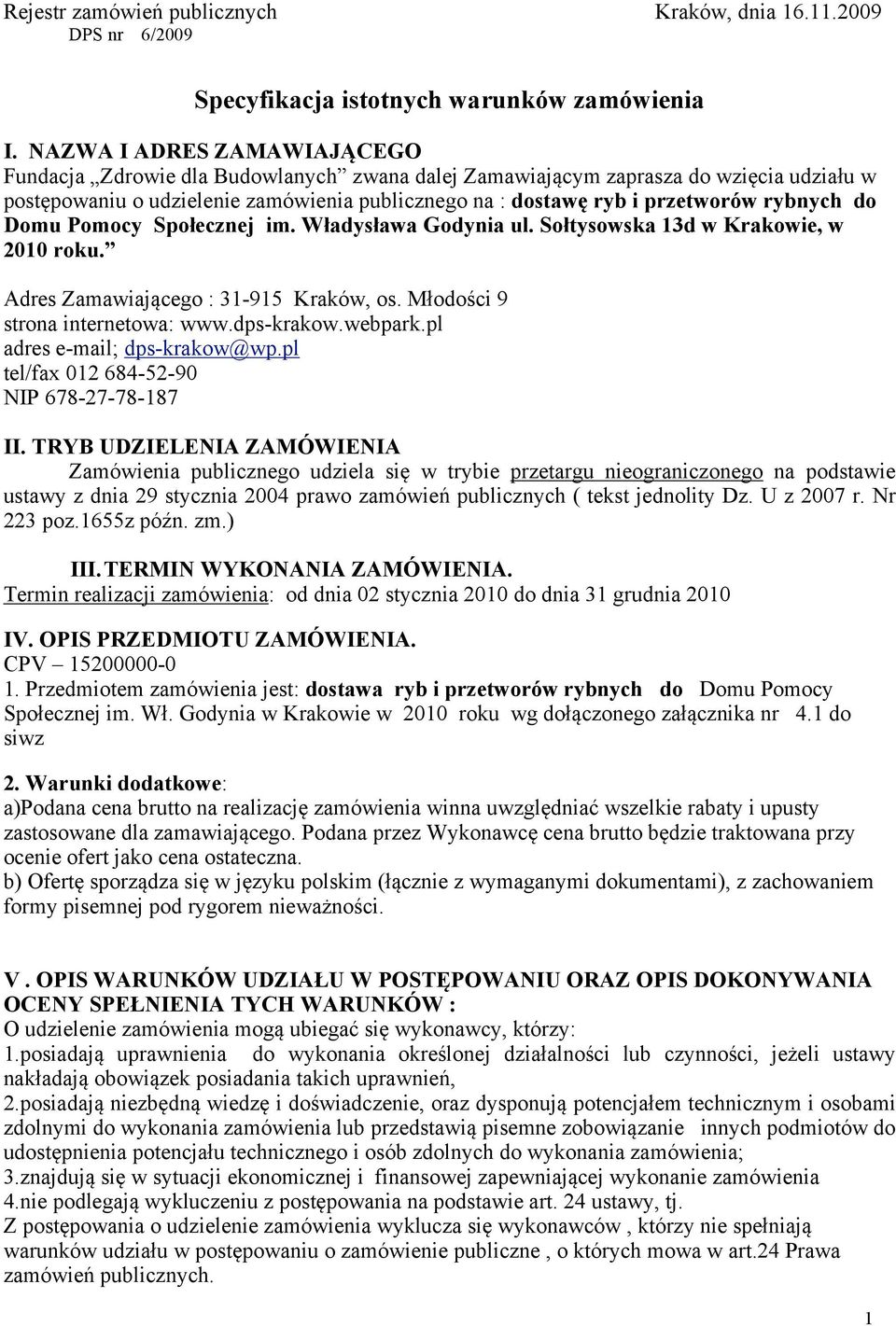 rybnych do Domu Pomocy Społecznej im. Władysława Godynia ul. Sołtysowska 13d w Krakowie, w 2010 roku. Adres Zamawiającego : 31-915 Kraków, os. Młodości 9 strona internetowa: www.dps-krakow.webpark.