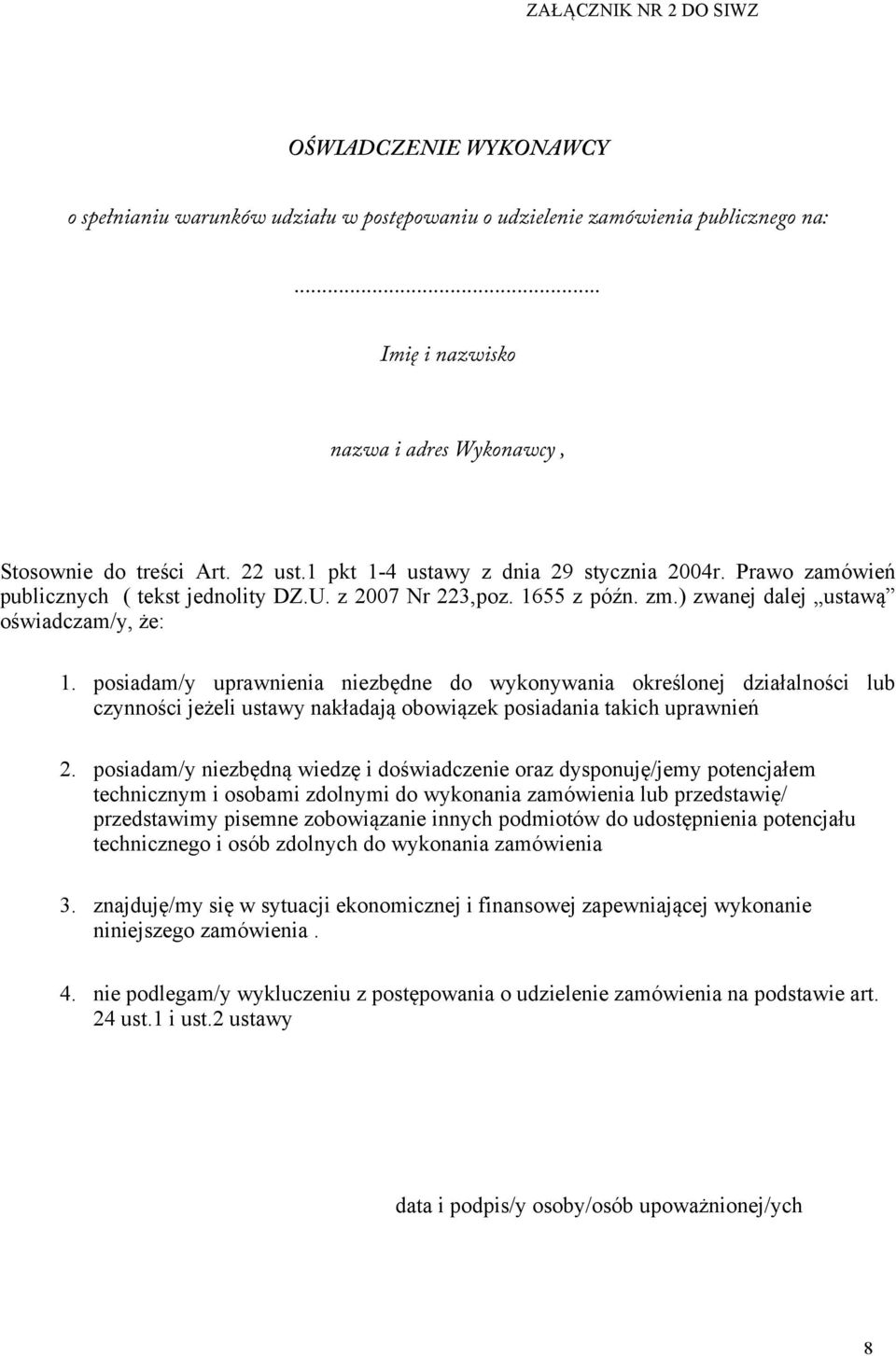 posiadam/y uprawnienia niezbędne do wykonywania określonej działalności lub czynności jeżeli ustawy nakładają obowiązek posiadania takich uprawnień 2.