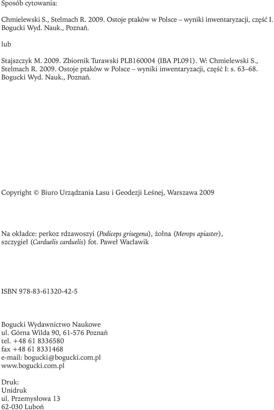 Copyright Biuro Urządzania Lasu i Geodezji Leśnej, Warszawa 2009 Na okładce: perkoz rdzawoszyi (Podiceps grisegena), Ŝołna (Merops apiaster), szczygieł (Carduelis carduelis) fot.