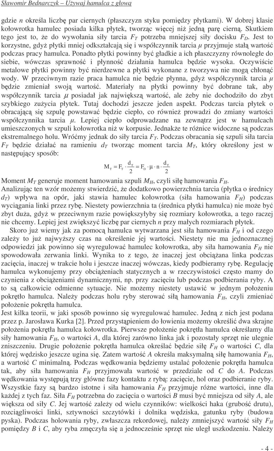 Jest to korzystne, gyż płytki mniej okształcają się i współczynnik tarcia µ przyjmuje stałą wartość poczas pracy hamulca.