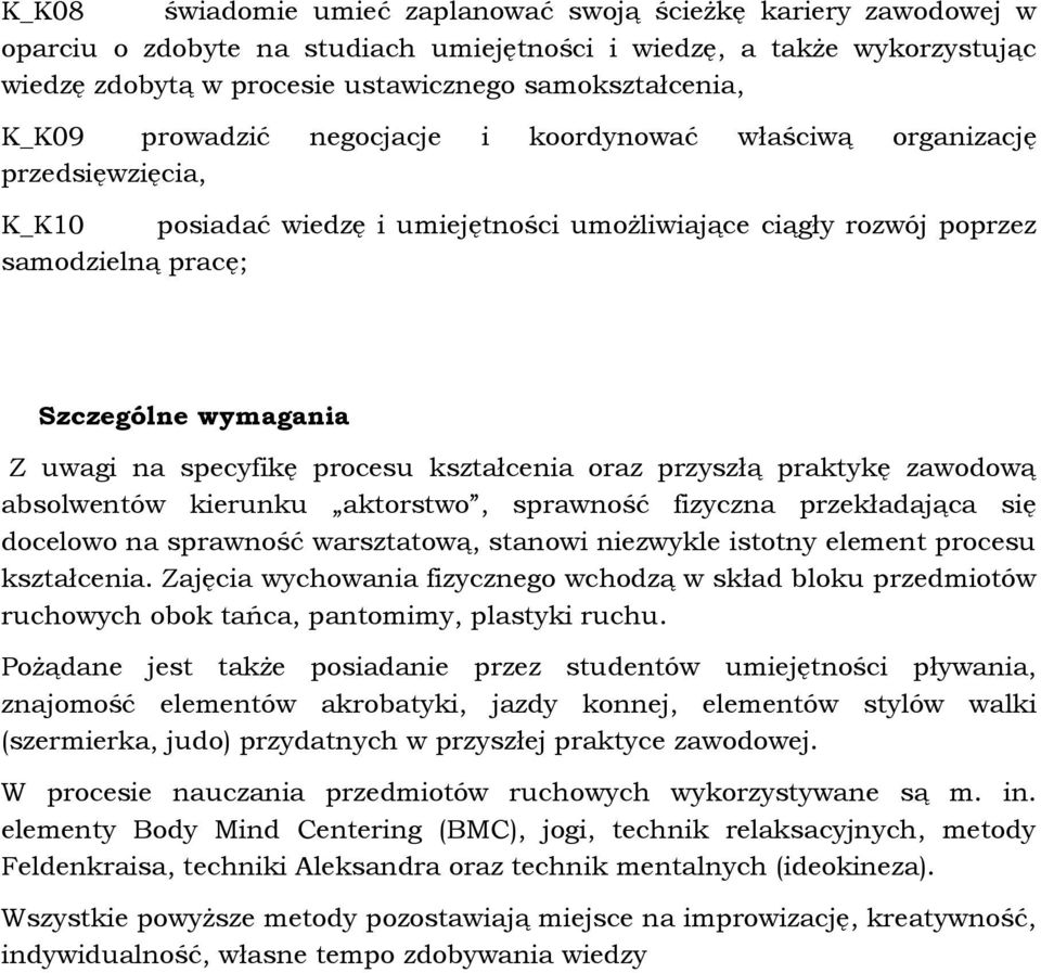 na specyfikę procesu kształcenia oraz przyszłą praktykę zawodową absolwentów kierunku aktorstwo, sprawność fizyczna przekładająca się docelowo na sprawność warsztatową, stanowi niezwykle istotny