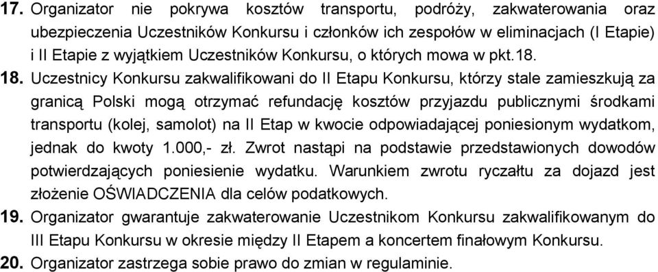 Uczestnicy Konkursu zakwalifikowani do II Etapu Konkursu, którzy stale zamieszkują za granicą Polski mogą otrzymać refundację kosztów przyjazdu publicznymi środkami transportu (kolej, samolot) na II