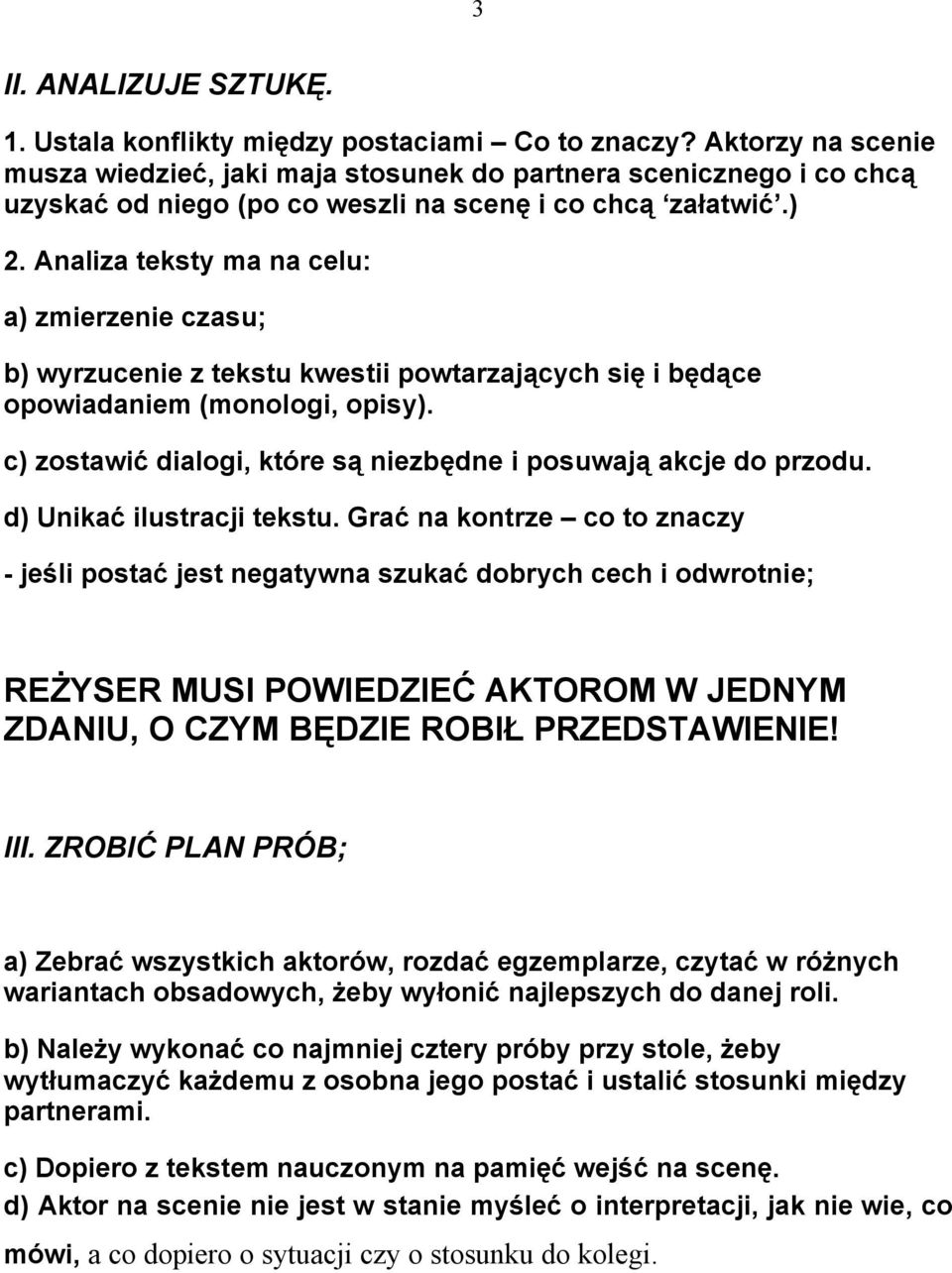 Analiza teksty ma na celu: a) zmierzenie czasu; b) wyrzucenie z tekstu kwestii powtarzających się i będące opowiadaniem (monologi, opisy).