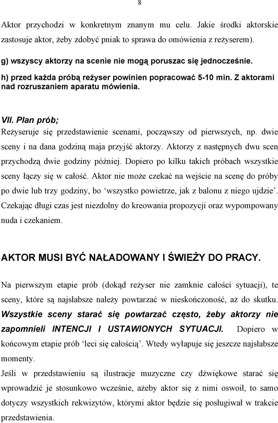 Plan pröb; Reżyseruje się przedstawienie scenami, począwszy od pierwszych, np. dwie sceny i na dana godziną maja przyjść aktorzy. Aktorzy z następnych dwu scen przychodzą dwie godziny péźniej.