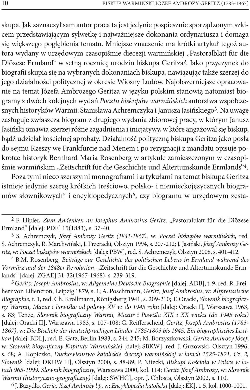 Mniejsze znaczenie ma krótki artykuł tegoż autora wydany w urzędowym czasopiśmie diecezji warmińskiej Pastoralblatt für die Diözese Ermland w setną rocznicę urodzin biskupa Geritza 2.