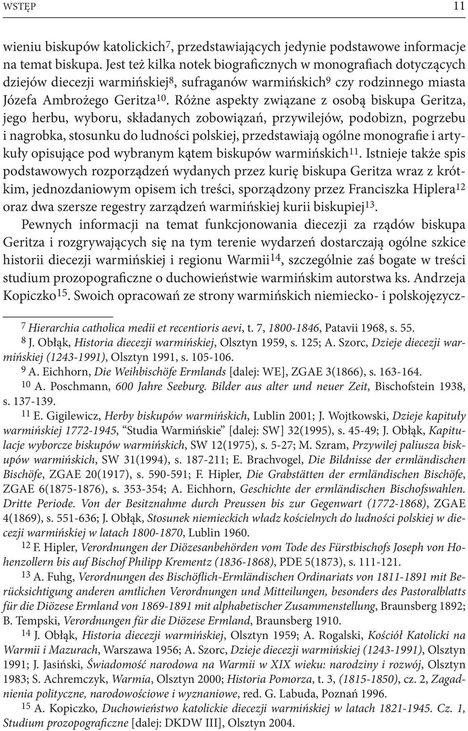 Różne aspekty związane z osobą biskupa Geritza, jego herbu, wyboru, składanych zobowiązań, przywilejów, podobizn, pogrzebu i nagrobka, stosunku do ludności polskiej, przedstawiają ogólne monografie i