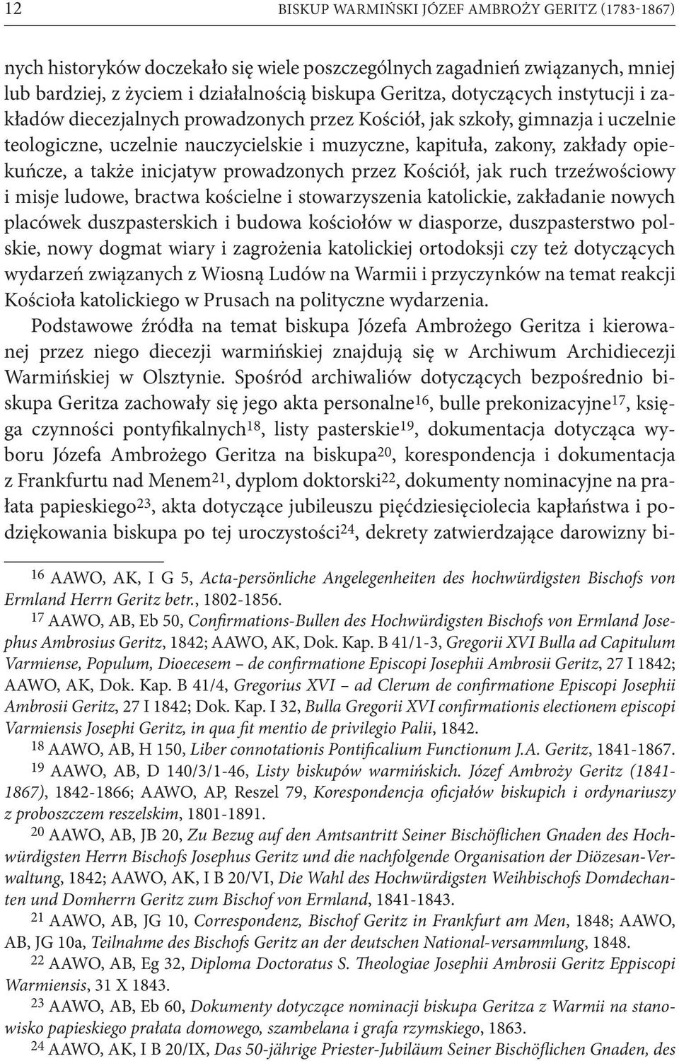 inicjatyw prowadzonych przez Kościół, jak ruch trzeźwościowy i misje ludowe, bractwa kościelne i stowarzyszenia katolickie, zakładanie nowych placówek duszpasterskich i budowa kościołów w diasporze,