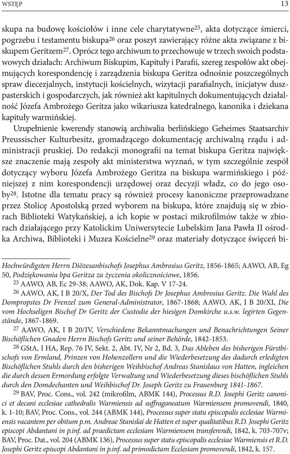 odnośnie poszczególnych spraw diecezjalnych, instytucji kościelnych, wizytacji parafialnych, inicjatyw duszpasterskich i gospodarczych, jak również akt kapitulnych dokumentujących działalność Józefa