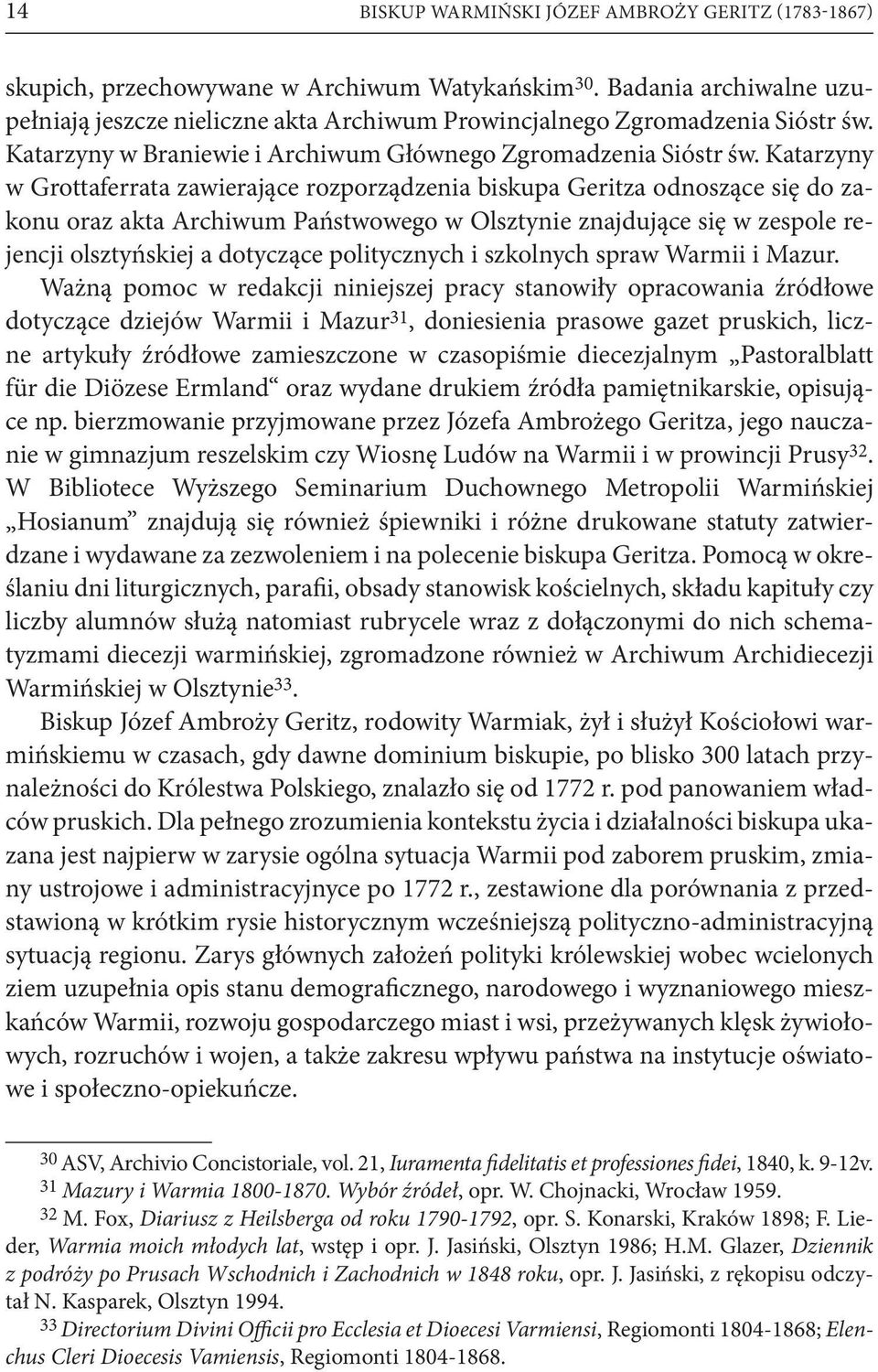Katarzyny w Grottaferrata zawierające rozporządzenia biskupa Geritza odnoszące się do zakonu oraz akta Archiwum Państwowego w Olsztynie znajdujące się w zespole rejencji olsztyńskiej a dotyczące